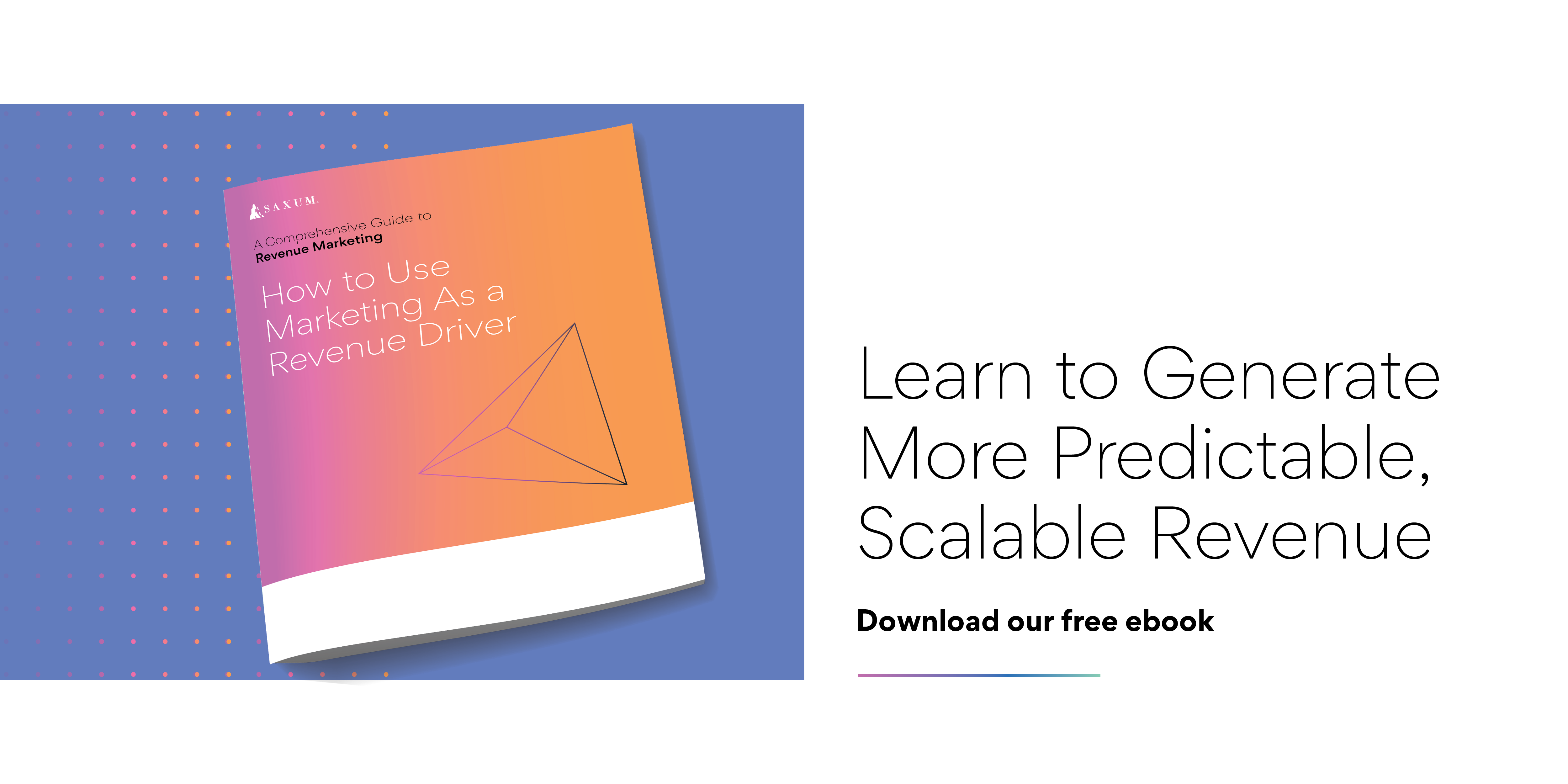 Saxum How to Use Marketing As a Revenue Driver